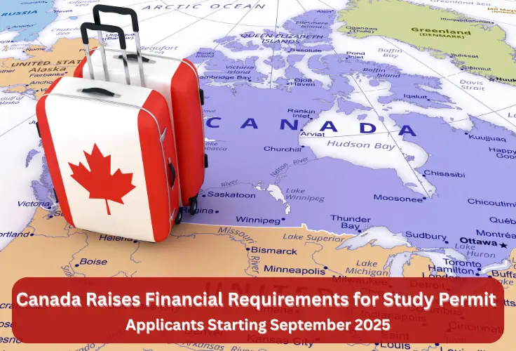 Canada Raises Financial Requirements for Study Permit Applicants Starting September 2025