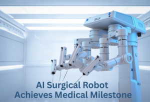 AI Surgical Robot Achieves Medical Milestone