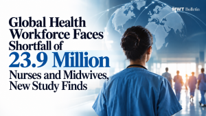 Global Health Workforce Faces Shortfall of 23.9 Million Nurses and Midwives, New Study Finds 